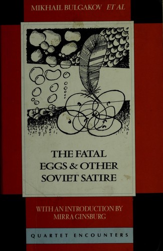 Mirra Ginsburg, Михаил Афанасьевич Булгаков: The Fatal eggs & other Soviet satire 1918-63 (1993, Quartet)