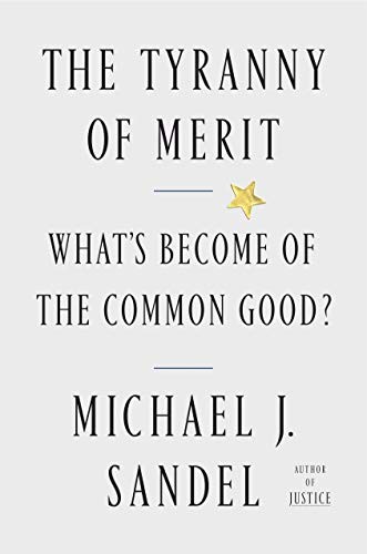 Michael J. Sandel: The Tyranny of Merit (Hardcover, 2020, Farrar, Straus and Giroux)