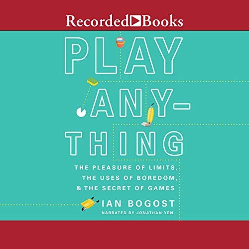 Ian Bogost: Play Anything (AudiobookFormat, Recorded Books, Inc. and Blackstone Publishing)