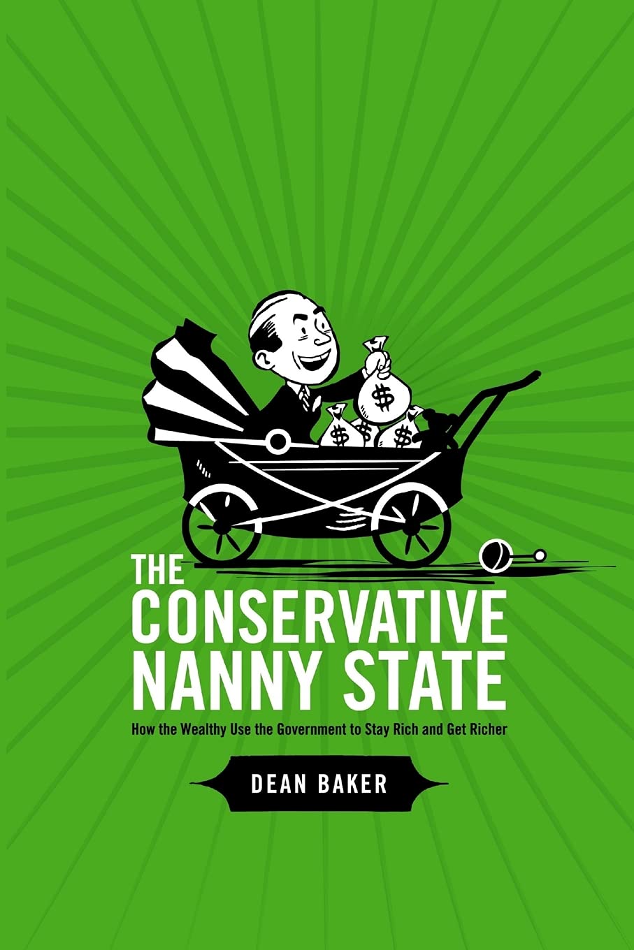 Dean Baker: The Conservative Nanny State (Paperback, 2006, Center for Economic and Policy Research)