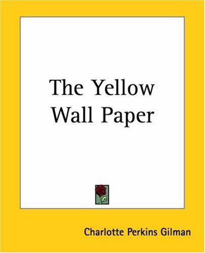 Charlotte Perkins Gilman: The Yellow Wall Paper (Paperback, 2004, Kessinger Publishing)