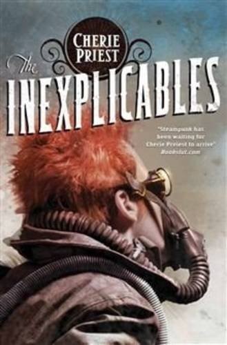 Cherie Priest: The Inexplicables (Paperback, 2013, Tor)