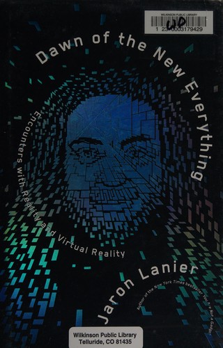 Jaron Lanier: Dawn of the new everything (2017, Henry Holt and Company)