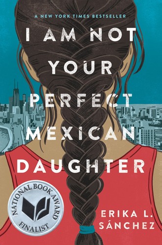 Erika L. Sánchez: I Am Not Your Perfect Mexican Daughter (Hardcover, 2017, Knopf Books for Young Readers, Alfred A. Knopf, an imprint of Random House Children's Books)