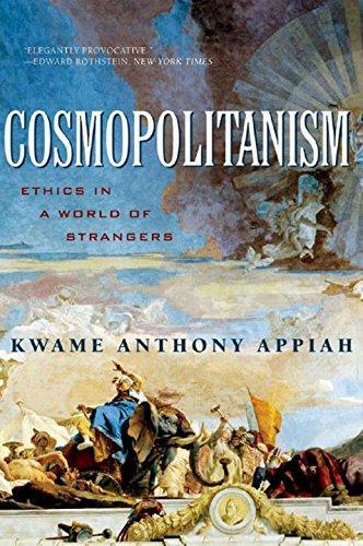 Anthony Appiah: Cosmopolitanism: Ethics in a World of Strangers (2007, W. W. Norton)