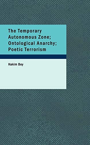 Hakim Bey: The temporary autonomous zone, ontological anarchy, poetic terrorism (2007, BiblioBazaar, BiblioLife)