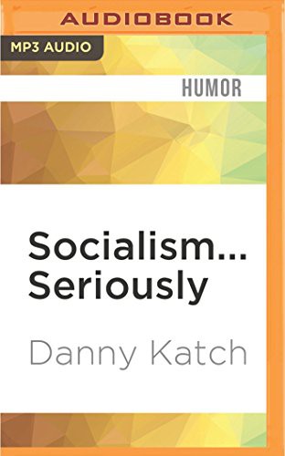 Danny Katch, Dara Rosenberg: Socialism... Seriously (AudiobookFormat, 2016, Audible Studios on Brilliance Audio, Audible Studios on Brilliance)