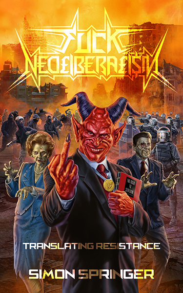 Simon Springer: Fuck Neoliberalism (2020, PM Press)