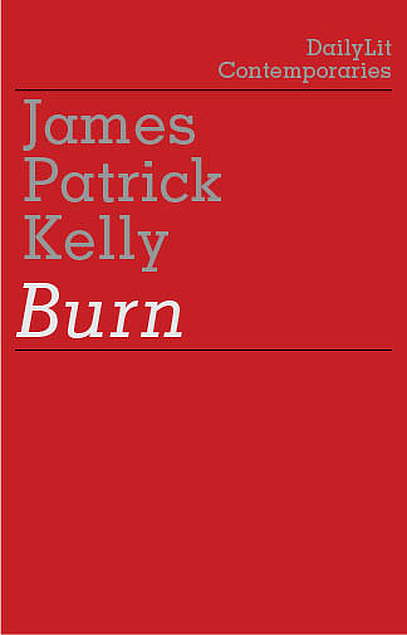 James Patrick Kelly: Burn (EBook, 2010, DailyLit)