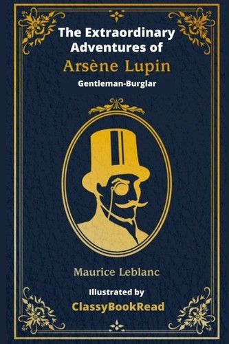 ClassyBookRead, Alexander Teixeira de Mattos, Maurice LeBlanc: The Extraordinary Adventures of Arsène Lupin, Gentleman-Burglar (ClassyBookRead)