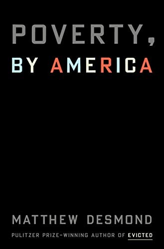 Matthew Desmond: Poverty, by America (2023, Crown Publishing Group, The)