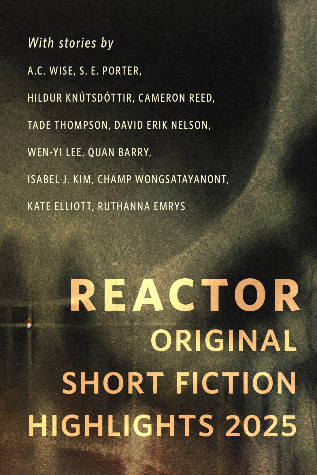 Ruthanna Emrys, Wen-yi Lee, Cameron Reed, Hildur Knútsdóttir, David Erik Nelson, Quan Barry, Kate Elliott, Tade Thompson, Isabel J. Kim, Champ Wongsatayanont: Reactor Original Short Fiction Highlights 2025 (EBook, 2025, Tor)