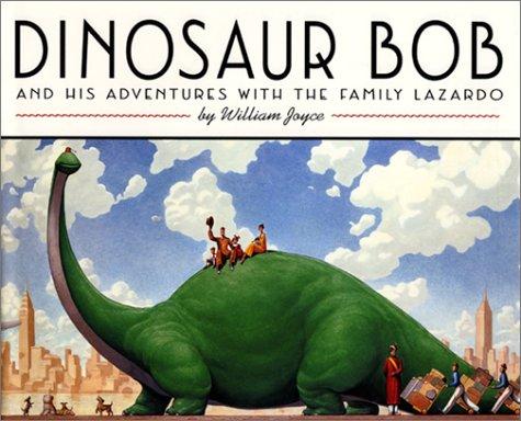 William Joyce: Dinosaur Bob and his adventures with the family Lazardo (1995, HarperCollins)