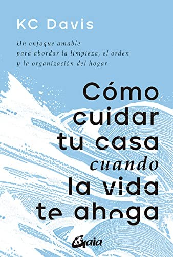 KC Davis, Blanca González Villegas: Cómo cuidar tu casa cuando la vida te ahoga (Paperback, Spanish language, Gaia Ediciones)