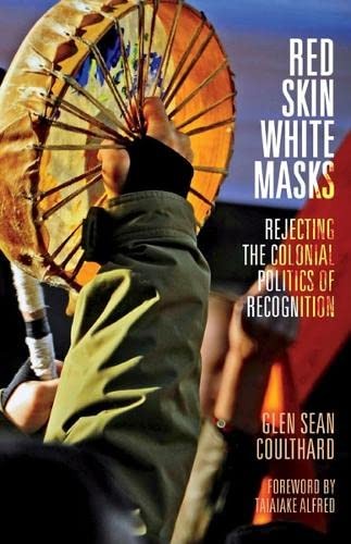 Glen Sean Coulthard, Taiaiake Alfred: Red Skin, White Masks (2014, University of Minnesota Press, Univ Of Minnesota Press)