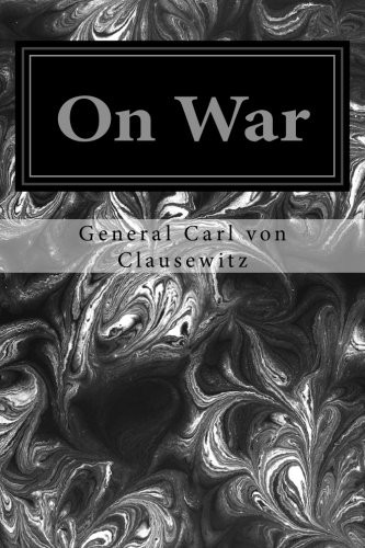 Carl von Clausewitz, Colonel J.J. Graham: On War (Paperback, 2014, Createspace Independent Publishing Platform, CreateSpace Independent Publishing Platform)