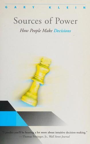 Gary A. Klein: Sources of Power: How People Make Decisions (1999)