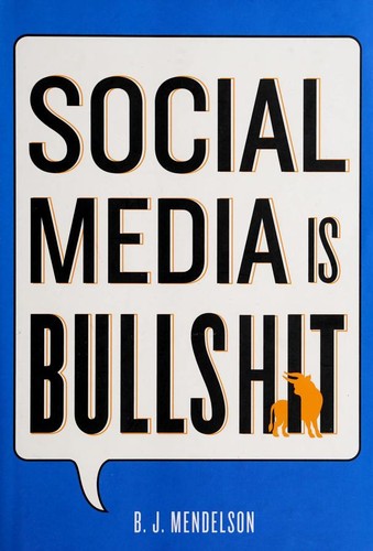 B. J. Mendelson: Social media is bullshit (2012, St. Martin's Press)