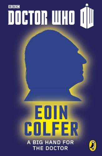 Eoin Colfer: Doctor Who: A Big Hand For The Doctor: First Doctor - 50th Anniversary (Doctor Who 50th Anniversary E-Shorts Book 1) (Puffin)