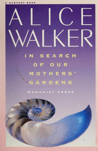 Alice Walker: In Search of Our Mother's Garden (1983, Harcourt Brace & Company)