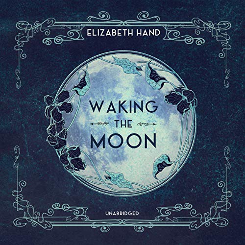 Elizabeth Hand: Waking the Moon (AudiobookFormat, 2019, Blackstone Publishing, Blackstone Audio)