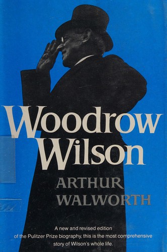 Arthur Walworth: Woodrow Wilson (1978, Norton, WW Norton & Co)