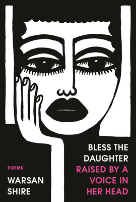 Warsan Shire: Bless The Daughter Raised By a Voice in Her Head (Paperback, 2021, Random House Trade)