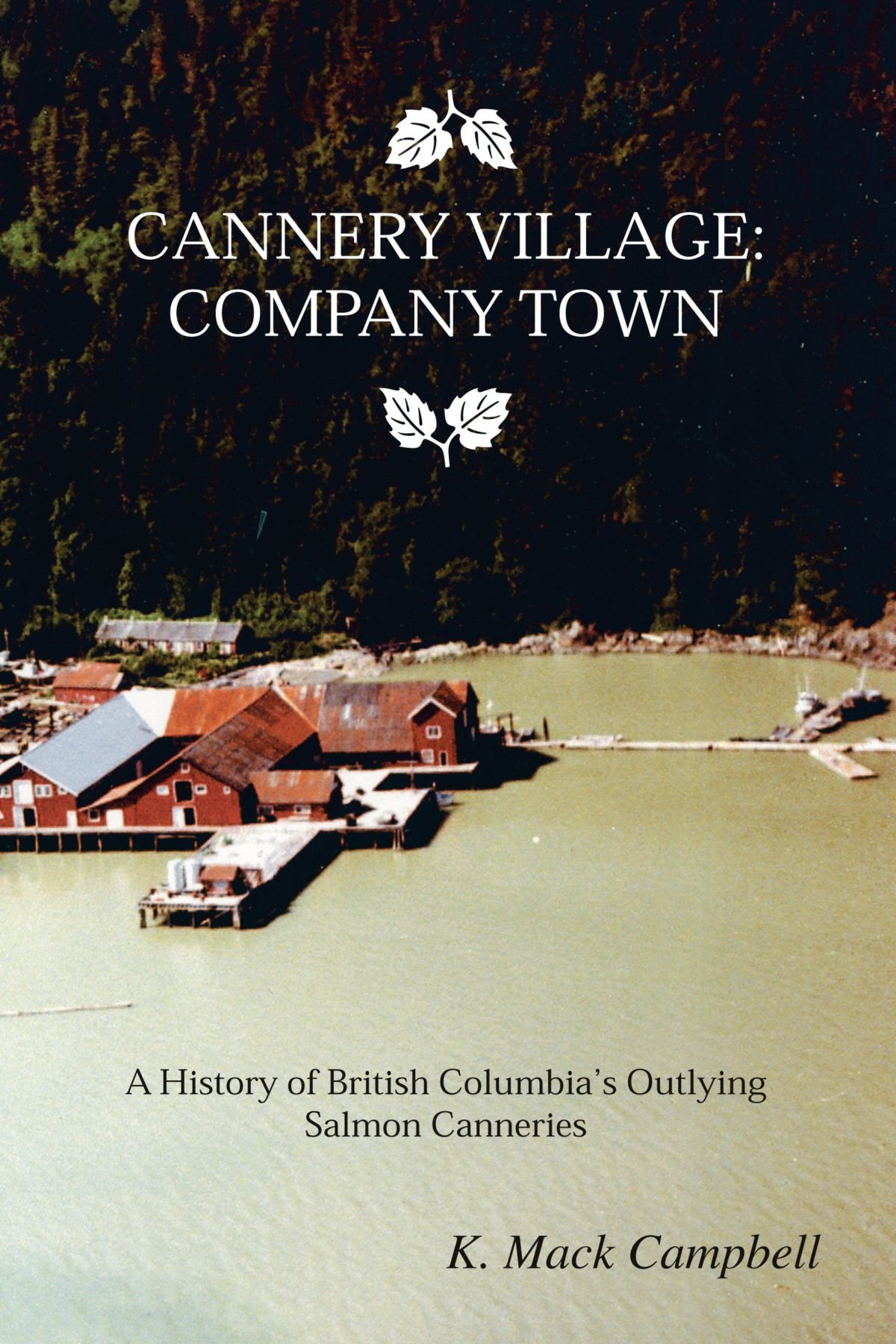 K. Mack Campbell: Cannery Village (Paperback, 2004, Trafford Publishing)