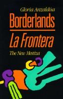 Gloria E. Anzaldúa: Borderlands = (1987, Spinsters/Aunt Lute)