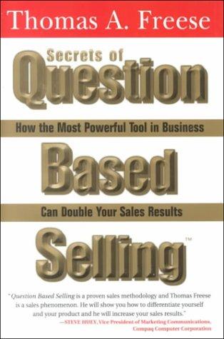 Thomas A. Freese: Secrets of Question Based Selling (Hardcover, 2000, Sourcebooks)