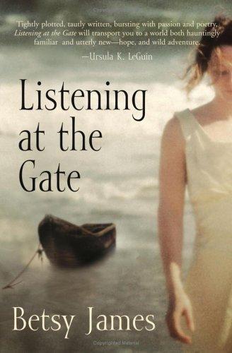 Betsy James: Listening at the gate (2006, Atheneum Books for Young Readers, Simon & Schuster Children's Publishing)