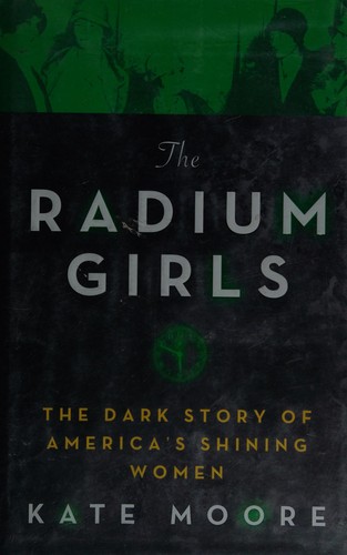 Kate Moore: The radium girls (2017, Sourcebooks, Inc.)