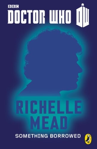 Richelle Mead: Doctor Who: Something Borrowed: Sixth Doctor (Doctor Who 50th Anniversary E-Shorts Book 6) (Puffin)