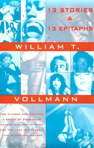 William T. Vollmann: Thirteen stories and thirteen epitaphs (1994, Grove Press)