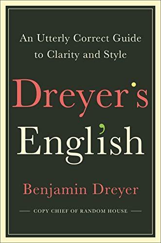 Benjamin Dreyer: Dreyer's English: An Utterly Correct Guide to Clarity and Style (2019)