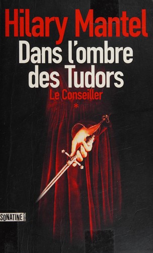 Hilary Mantel: Dans l'ombre des Tudors (French language, 2013, Sonatine éditions)