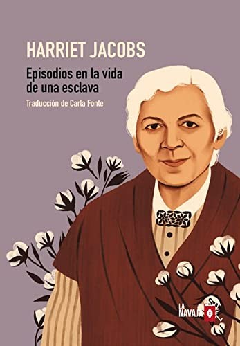 Harriet Jacobs, Carla Fonte Sánchez: Episodios en la vida de una esclava (Paperback, 2022, La Navaja Suiza Editores)