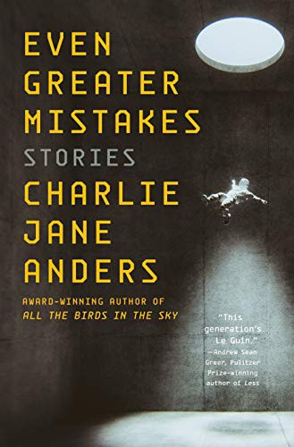 Charlie Jane Anders: Even Greater Mistakes (Hardcover, Tor Books)