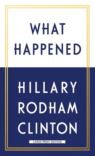 Hillary Rodham Clinton: What happened (2017, Thorndike Press, a part of Gale, a Cengage Company)