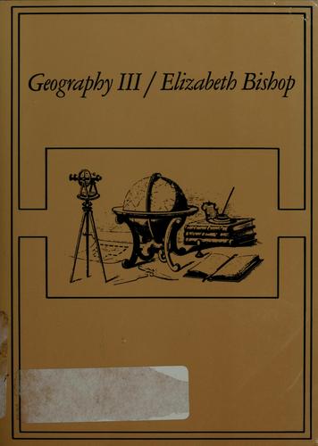 Elizabeth Bishop: Geography III (1978, Farrar, Straus and Giroux)