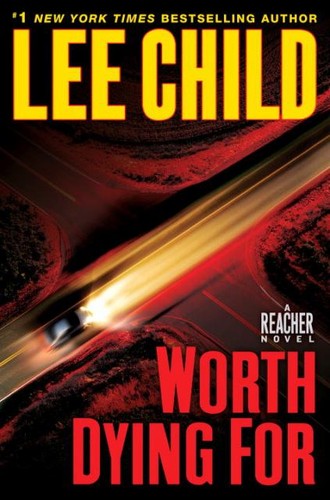 Lee Child: Worth Dying For (2010, Delacorte Press)