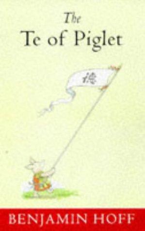 Benjamin Hoff: Te of Piglet (Wisdom of Pooh) (Methuen)