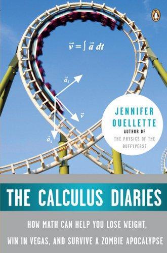 Jennifer Ouellette: The calculus diaries : how math can help you lose weight, win in Vegas, and survive a zombie apocalypse (2010)