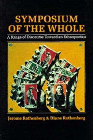 Jerome Rothenberg, Diane Rothenberg: Symposium of the Whole : A Range of Discourse Toward an Ethnopoetics (1983)