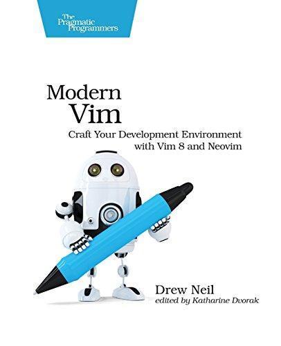 Drew Neil: Modern Vim: Craft Your Development Environment with Vim 8 and Neovim (2018, The Pragmatic Programmer, LLC)