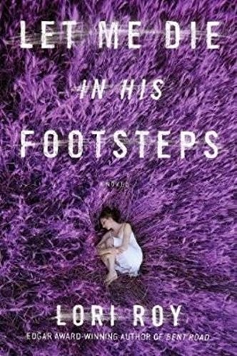 Lori Roy: Let Me Die in His Footsteps (2015, The Text Publishing Company)