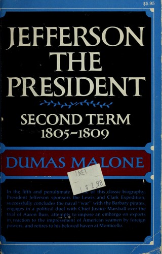 Dumas Malone: Jefferson the President: Second Term, 1805-1809 (1974, Little Brown and Co.)