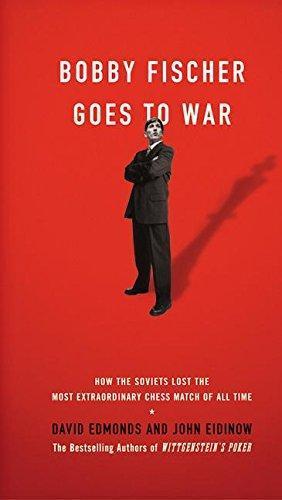 David Edmonds, John Eidinow: Bobby Fischer Goes to War : How the Soviets Lost the Most Extraordinary Chess Match of All Time (2004)