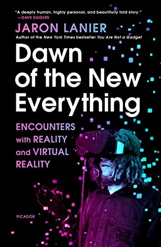 Jaron Lanier: Dawn of the New Everything (Paperback, Picador)