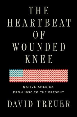 David Treuer: The Heartbeat of Wounded Knee (2019, Riverhead Books, Riverhead Books, an imprint of Penguin Random House LLC)